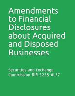 Amendments to Financial Disclosures about Acquired and Disposed Businesses: Securities and Exchange Commission RIN 3235-AL77 1077984561 Book Cover