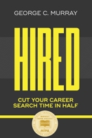 Hired : Cut Your Career Search Time in Half 1952976057 Book Cover