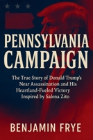 Pennsylvania Campaign: The True Story of Donald Trump's Near Assassination and His Heartland-Fueled Victory Inspired by Salena Zito B0F7FWXFXG Book Cover