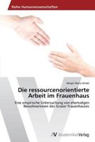 Die ressourcenorientierte Arbeit im Frauenhaus 3639721195 Book Cover