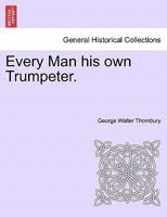 Every Man his own Trumpeter. 1241400776 Book Cover