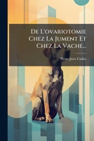 De L'ovariotomie Chez La Jument Et Chez La Vache... 124755872X Book Cover