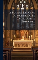 Le Bossuet Des Gens Du Monde, Ou Le Catholicisme EnseignÃ(c)... (French Edition) 102464944X Book Cover