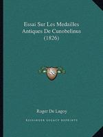 Essai Sur Les Medailles Antiques De Cunobelinus (1826) 1166698572 Book Cover