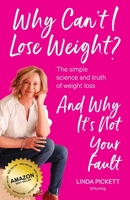 Why Can't I Lose Weight?: The simple science and truth of weight loss and why it's not your fault 1764451309 Book Cover