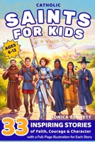 Catholic Saints for Kids: 33 Inspiring Stories of Faith, Courage and Character: A Catholic Saints Story Book with Reflection Questions, Feast Day ... for Kids (Ages 6-12) (Saints & Stories) B0GX9RW3QH Book Cover