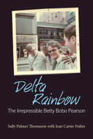 Delta Rainbow: The Irrepressible Betty Bobo Pearson 1496806646 Book Cover