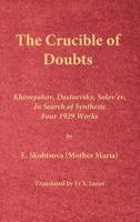 The Crucible of Doubts: Khomyakov, Dostoevsky, Solov'ev, in Search of Synthesis, Four 1929 Works 0996399232 Book Cover