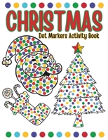 Dot Markers Christmas Activity Book: A Cute and Easy Christmas Dot Marker Coloring Book for Toddlers, Holiday Coloring with Dot Markers (Christmas Dot Art Coloring For Kids .... Ages 2+ ) B0CPBZYL38 Book Cover