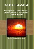 Neo-Humanism: Principles and Cardinal Values, Sentimentality to Spirituality, Human Society 1105425746 Book Cover