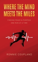 Where The Mind Meets The Miles: Finding Peace & Purpose One Run at a Time B0F9DT4LHW Book Cover