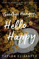Goodbye Hungry, Hello Happy B0FN847SFM Book Cover