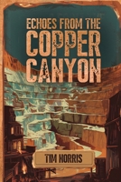Echoes From The Copper Canyon 1918130191 Book Cover