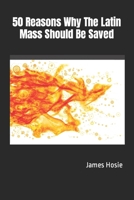 50 Reasons Why The Latin Mass Should Be Saved B0CQW2NRWW Book Cover