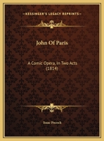 John of Paris; A Comic Opera 1143294882 Book Cover