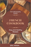French Cookbook: Over 100 Everyday Recipes, Easy and Healthy Recipes B08RYK653T Book Cover