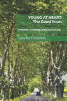 YOUNG AT HEART: The Good Years: A Memoir: Traveling, Living and Loving 1732543003 Book Cover