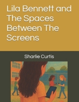 Lila Bennett and The Spaces Between The Screens B0FWKMNB7T Book Cover