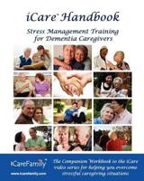 iCare Handbook: The Companion Workbook for iCare Stress Management Training for Dementia Caregivers 1461094828 Book Cover