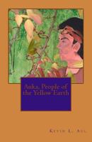 Auka, People of the Yellow Earth 1480269816 Book Cover