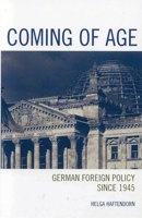Coming of Age: German Foreign Policy since 1945 0742538761 Book Cover