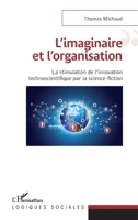 L'imaginaire et l'organisation: La stimulation de l'innovation technoscientifique par la science-fiction (Logiques Sociales) (French Edition) 2343048207 Book Cover