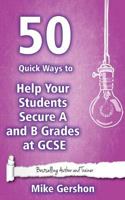 50 Quick Ways to Help Your Students Secure A and B Grades at GCSE (Quick 50 Teaching Series #4) 1508537631 Book Cover