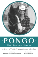 Pongo the Rescue Horse: A Story of Faith, Friendship and Miracles 0692196404 Book Cover