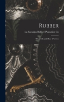Rubber: What it is and how it Grows 1016285019 Book Cover