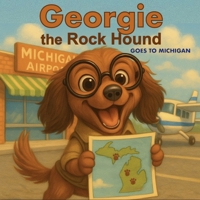 Georgie the Rock Hound: Goes to Michigan B0FMZS4B31 Book Cover