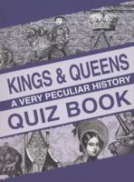 Kings and Queens: A Very Peculiar History Quiz Book 1908759623 Book Cover