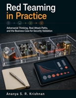 Red Teaming in Practice: Adversarial Thinking, Real Attack Paths, and the Business Case for Security Validation B0HG7JDTYV Book Cover