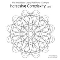 Increasing Complexity Vol 3: Five Mandala Series Coloring Meditations - 106 Images 1533548935 Book Cover
