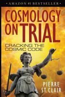 Cosmology on Trial: Cracking the Cosmic Code 1540865223 Book Cover