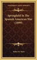 Springfield in the Spanish American War 1022142232 Book Cover