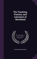The Teaching, Practice, and Literature of Shorthand. [with] Additions... 1276704402 Book Cover