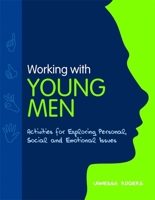 Working with Young Men: Activities for Exploring Personal, Social and Emotional Issues  Second Edition 1849051011 Book Cover