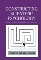 Constructing Scientific Psychology: Karl Lashley's Mind-Brain Debate (Cambridge Studies in the History of Psychology) 0521027772 Book Cover