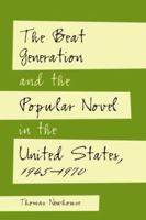 The Beat Generation and the Popular Novel in the United States, 1945-1970 0786408413 Book Cover