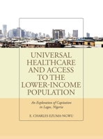Universal Healthcare and Access to the Lower-Income Population: An Exploration of Capitation in Lagos, Nigeria 1665709294 Book Cover