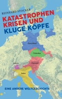 Katastrophen, Krisen und kluge Köpfe: Eine andere Weltgeschichte 3347070704 Book Cover