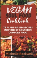 Vegan soul food cookbook: 78 Plant-Based Recipes Inspired by Southern Comfort Food B0C9S5HJZS Book Cover