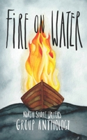 Northshore Writers Anthology 2023: Fire on Water (The Northshore Writers Group Anthology Collection) 1738618331 Book Cover