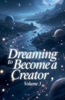 Dreaming to Become a Creator, Volume 3 B0FBR8MKYW Book Cover