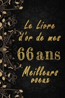 Le Livre d'Or de mes 66 ans meilleurs voeux cahier des voeux: Cahier des voeux pour un anniversaire sp�cial 66 ans, cadeaux pour un ami, une amie, un coll�gue ou un coll�gue, quelqu'un de la famille,  B084FZK1DL Book Cover