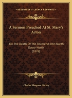 A Sermon Preached At St. Mary's Acton: On The Death Of The Reverend John North Ouvry-North 1169460658 Book Cover