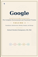 Google The Complete Environmental and Functional Treatise: VOLUME I Foundations, Infrastructure, Identity, Compute, and Storage B0H6263QHM Book Cover