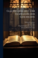 Glaubwürdigkeit Der Evangelischen Geschichte: Darin Die Im Neuen Testament Beiläufig Gemeldete Begebenheiten Aus Alten Schriftstellern, Die Mit Unserm ... Bestätiget Werden :... 1274960290 Book Cover