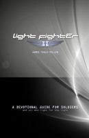 Light Fighter: A Devotional Guide for Soliers and All Who Fight for the Light 0615733417 Book Cover