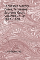 Tennessee Slavery Cases, Volumes 27 - 41, 1847 - 1860: Tennessee Supreme Court B09NR7CCFB Book Cover